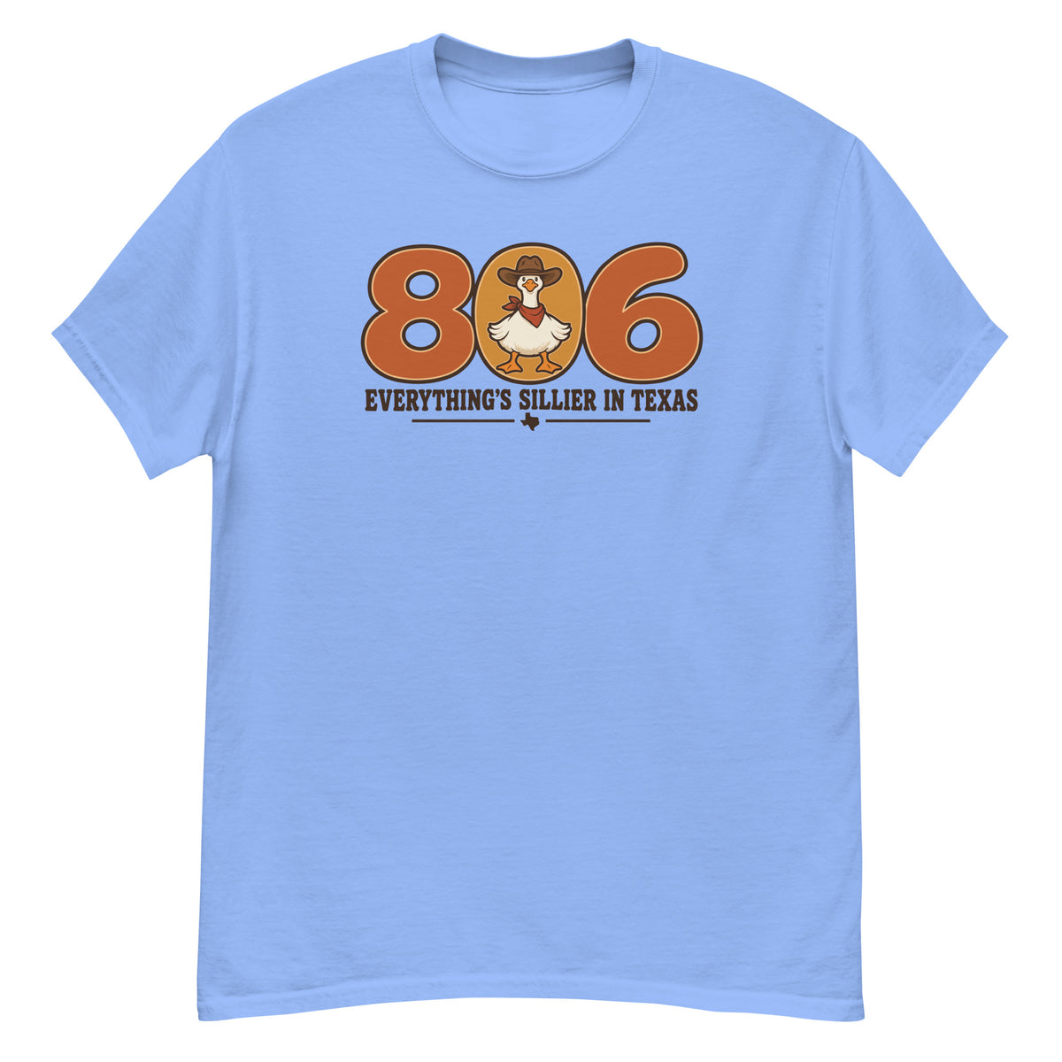 806 Goose Tee - 806 numerals with a cowboy-hat-wearing goose, "Everything's Sillier in Texas" text - Carolina Blue front flat
