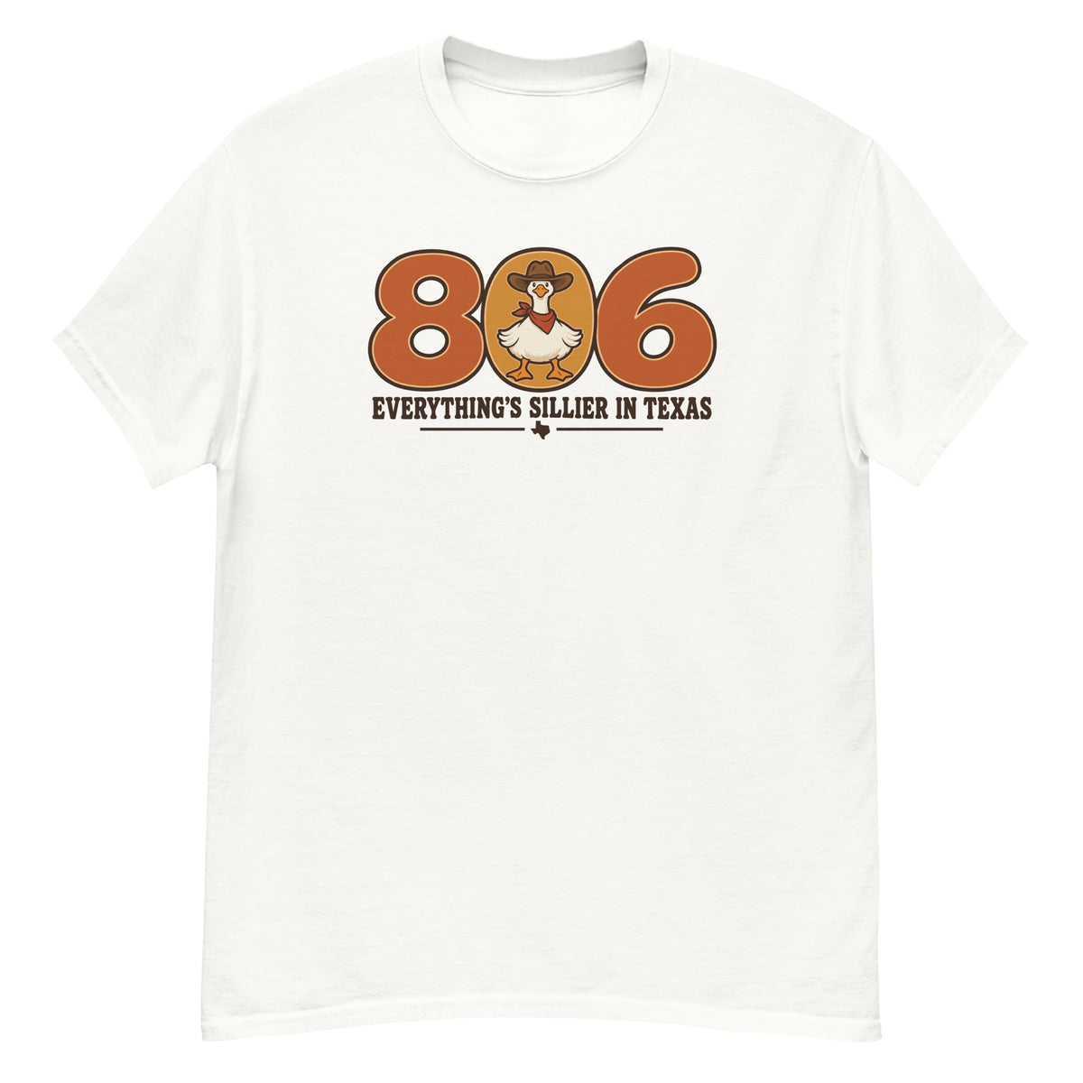806 Goose Tee - 806 numerals with a cowboy-hat-wearing goose, "Everything's Sillier in Texas" text - White front flat