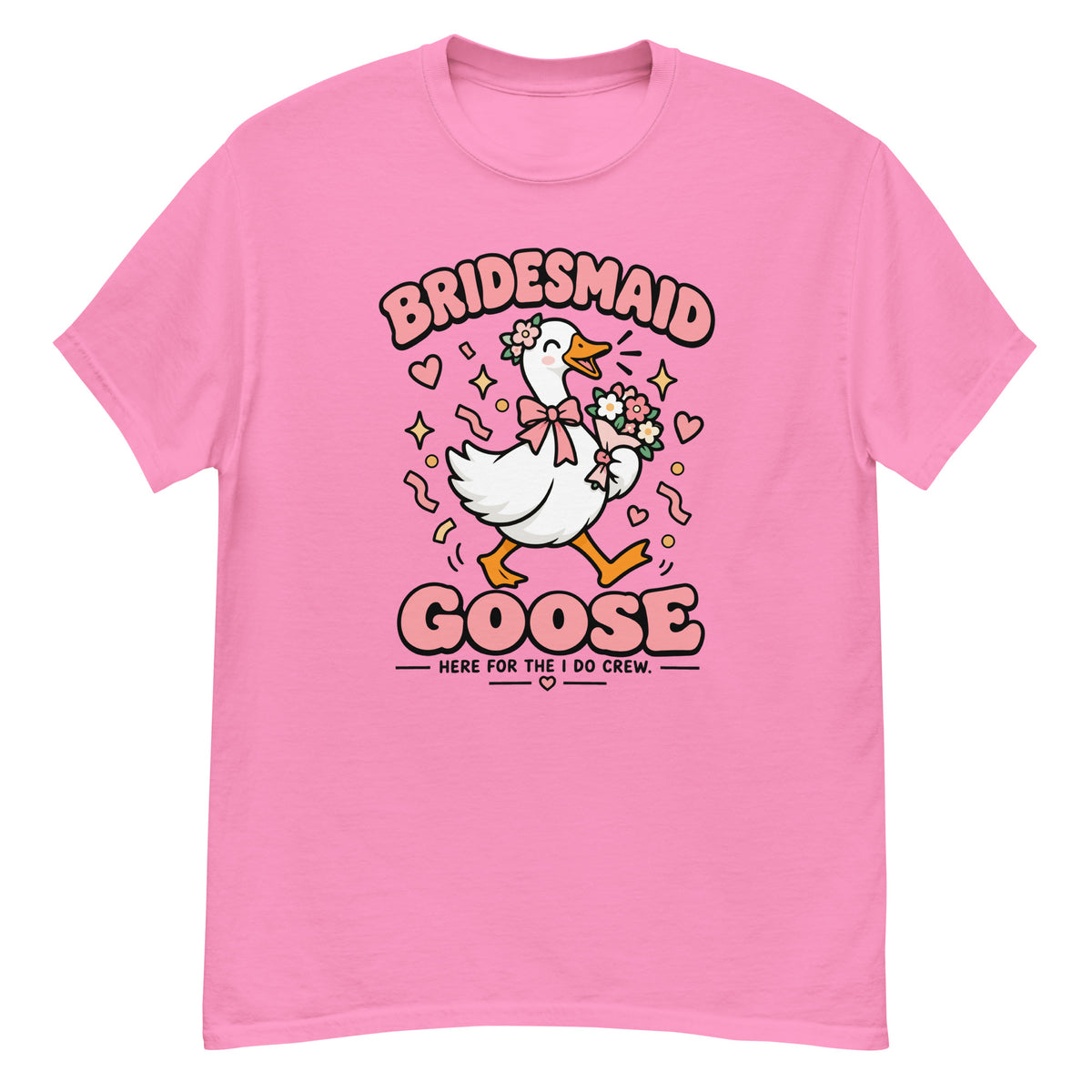 Bridesmaid Goose Tee - goose holding a bouquet, "Bridesmaid Goose, Here for the I Do Crew" text - Azalea front flat