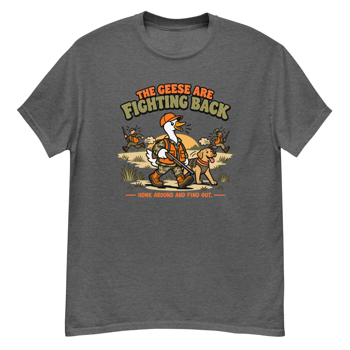 Fighting Back Goose Tee - goose in hunting gear with a rifle and golden retriever, "The Geese Are Fighting Back, Honk Around and Find Out" text - Dark Heather front flat