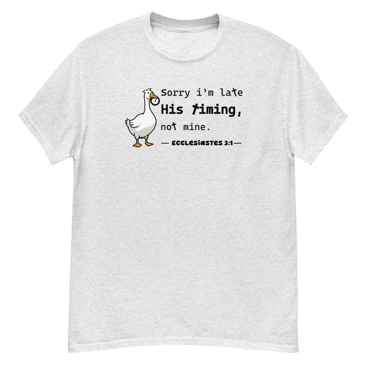 His Timing Tee - goose holding a clock, "Sorry I'm late, His timing, not mine" - Ecclesiastes 3:1 - Ash front flat