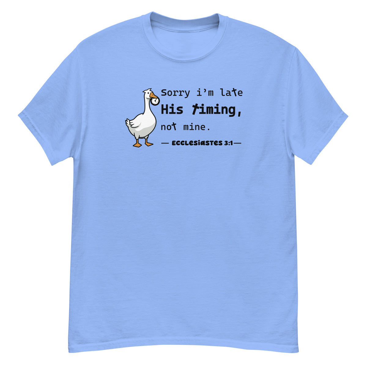 His Timing Tee - goose holding a clock, "Sorry I'm late, His timing, not mine" - Ecclesiastes 3:1 - Carolina Blue front flat