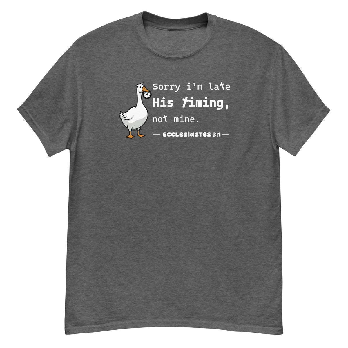 His Timing Tee - goose holding a clock, "Sorry I'm late, His timing, not mine" - Ecclesiastes 3:1 - Dark Heather front flat