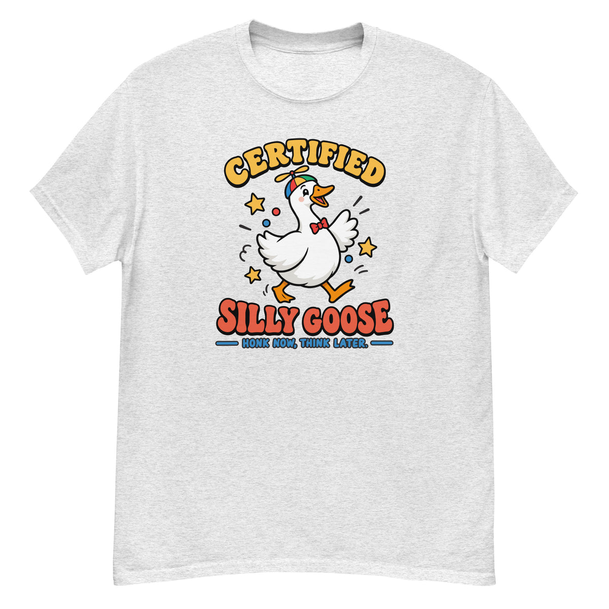 Silly Goose Tee - goose in a green party hat and red bow tie, "Certified Silly Goose, Honk Now Think Later" text - Ash front flat