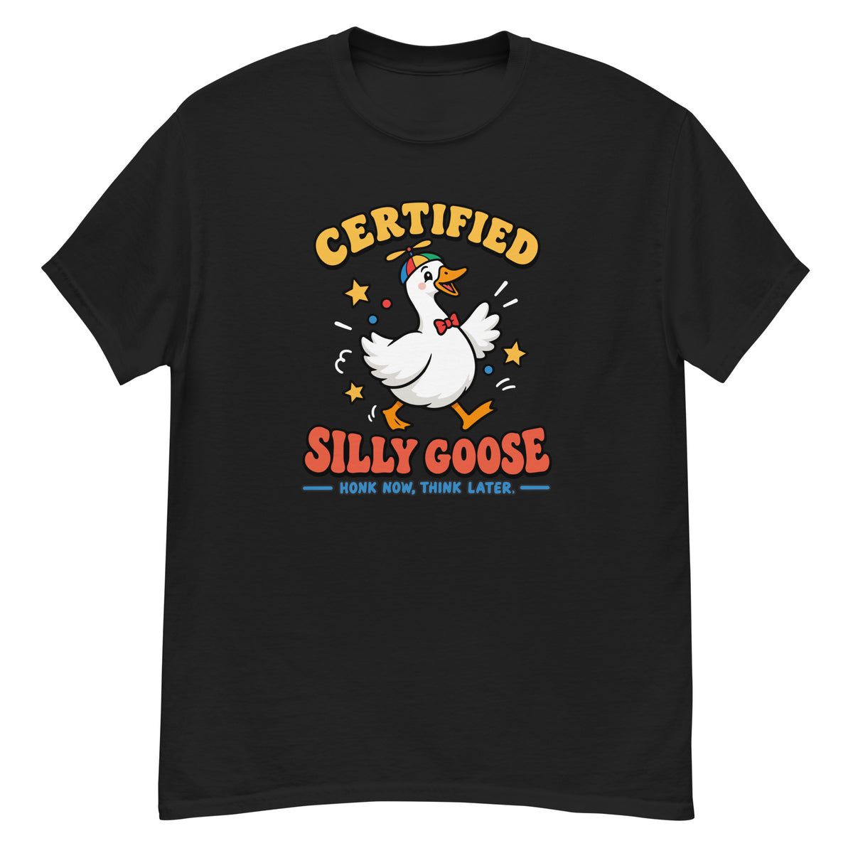 Silly Goose Tee - goose in a green party hat and red bow tie, "Certified Silly Goose, Honk Now Think Later" text - Black front flat