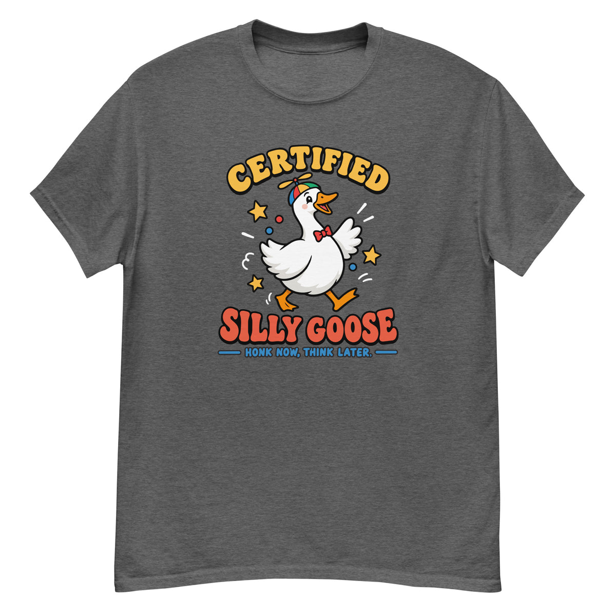 Silly Goose Tee - goose in a green party hat and red bow tie, "Certified Silly Goose, Honk Now Think Later" text - Dark Heather front flat