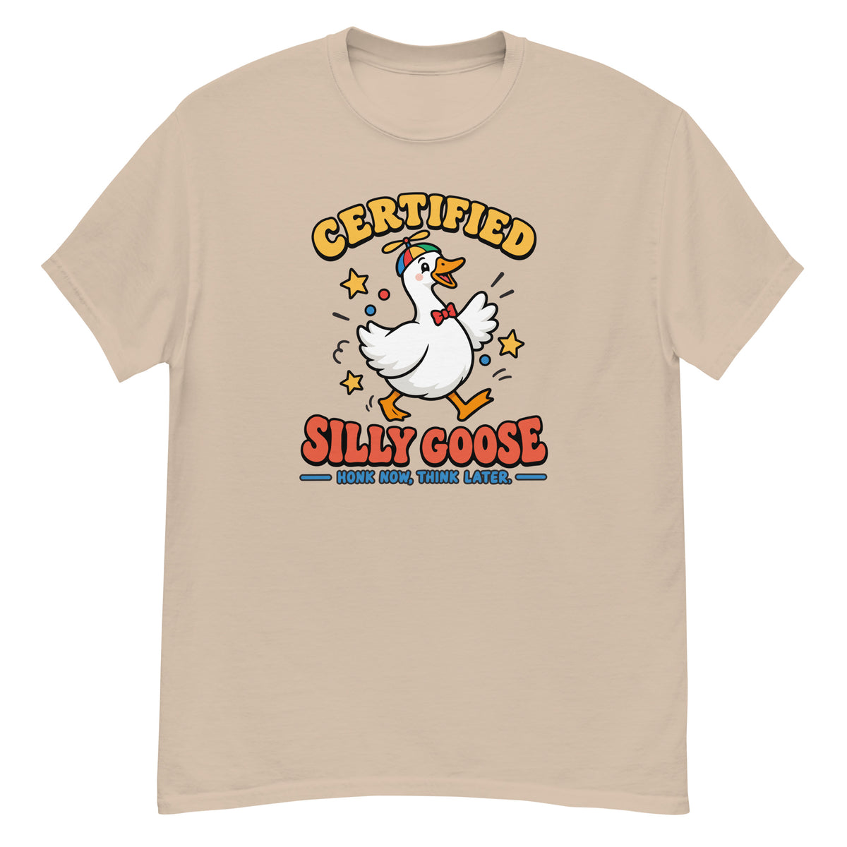 Silly Goose Tee - goose in a green party hat and red bow tie, "Certified Silly Goose, Honk Now Think Later" text - Sand front flat