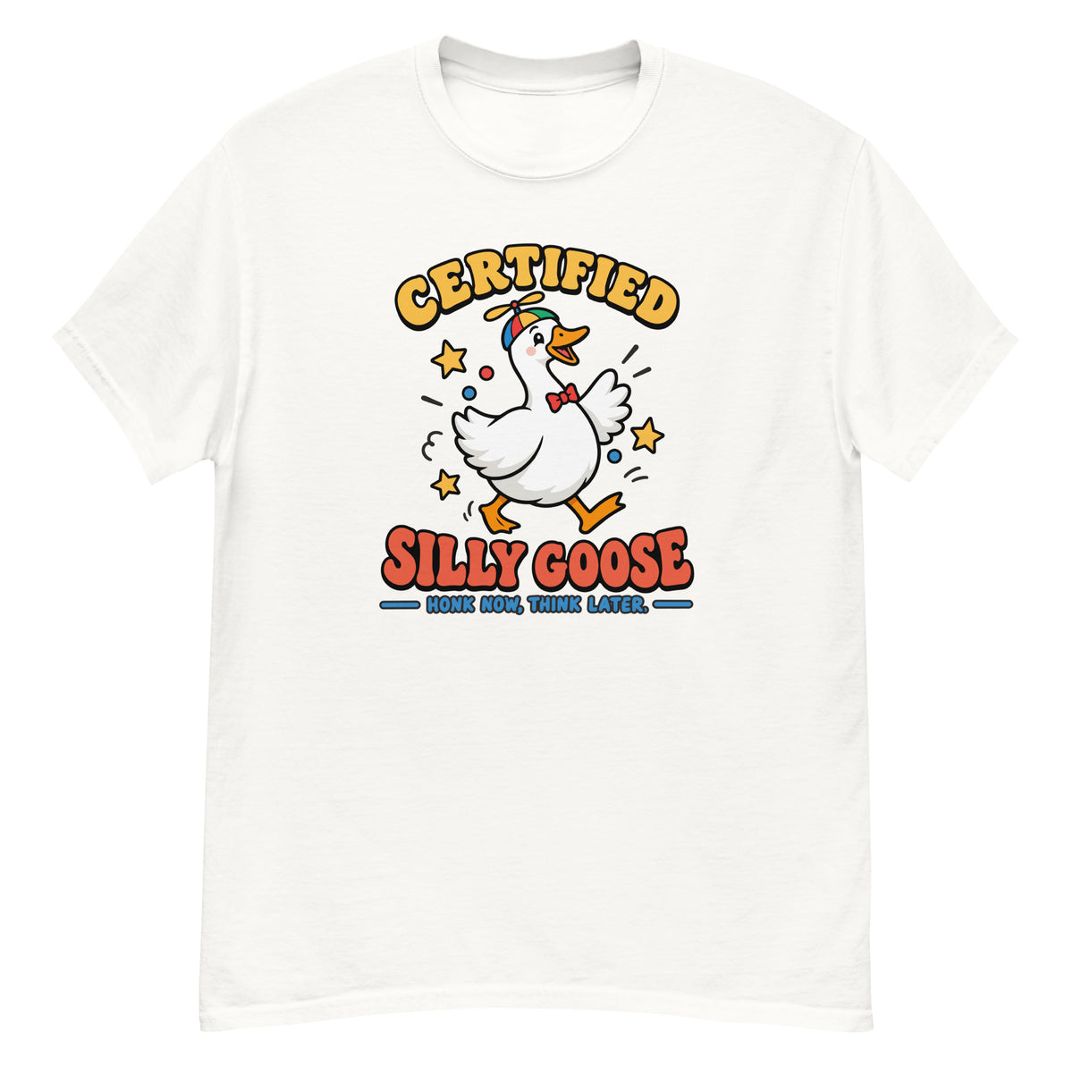 Silly Goose Tee - goose in a green party hat and red bow tie, "Certified Silly Goose, Honk Now Think Later" text - White front flat